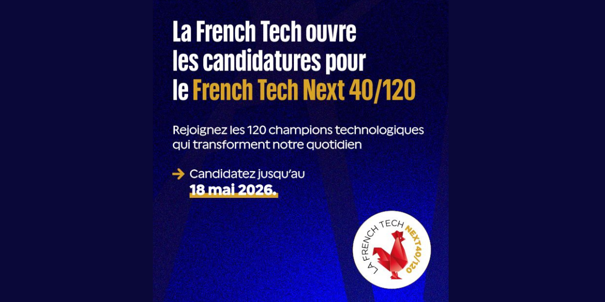 French Tech Next40/120 : les candidatures sont ouvertes pour la promotion 2026