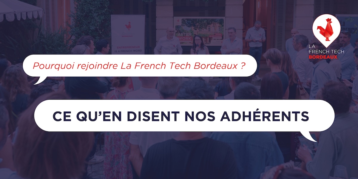 A quoi sert La French Tech Bordeaux ? Nos adhérents racontent