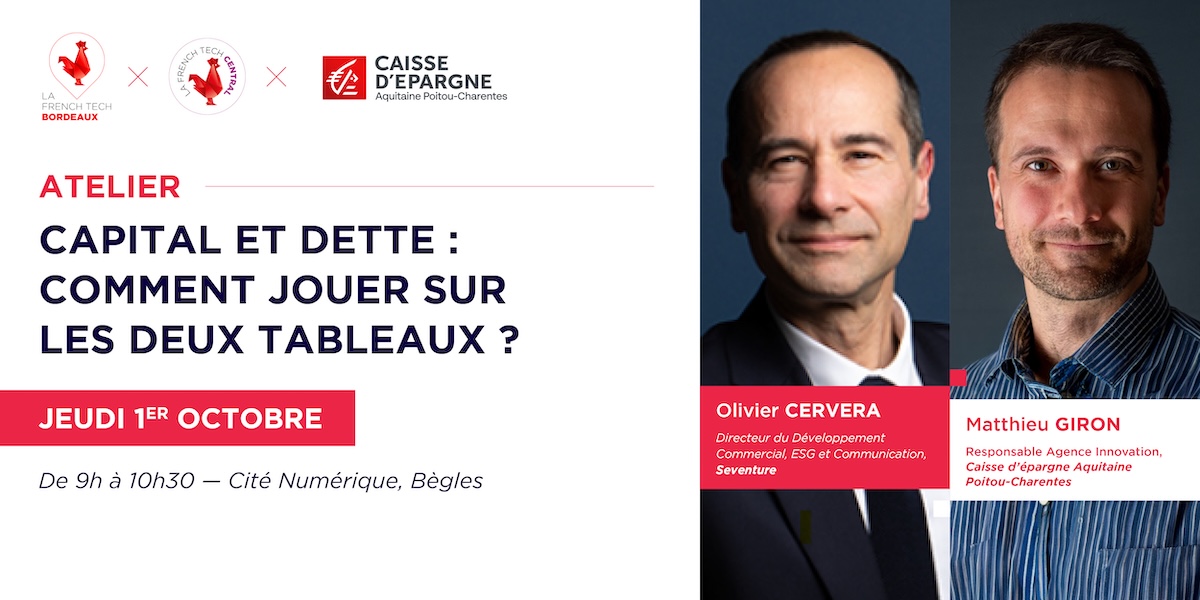 Atelier « Capital et dette : comment jouer sur les deux tableaux ? » avec La French Tech Bordeaux, Seventure et la CEAPC